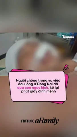 Sau cuộc phẫu thuật kéo dài 6 tiếng, truyền gần 20 đơn vị máu, hiện nạn nhân Q đã qua cơn nguy kịch #afamilyngaylucnay #afamily #afamily #DDGN #dongnai 