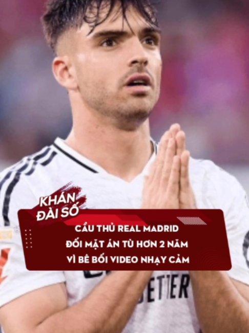 Cầu thủ Real Madrid đối mặt án tù hơn 2 năm vì bê bối video nhạy cảm #khandaido #SportsOnTiktok #xuhuong