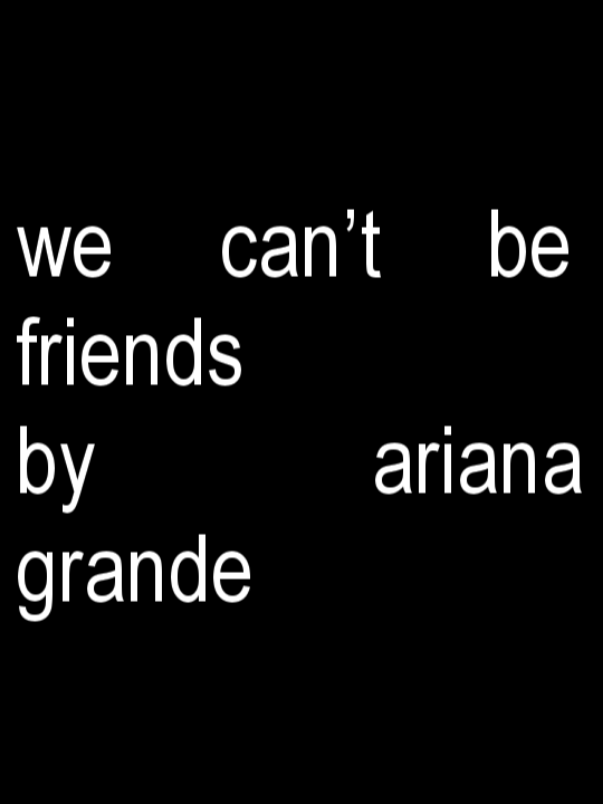 we can’t be friends - Ariana Grande🤍 #chanlyrics #lyrics #fyp #foryoupage 