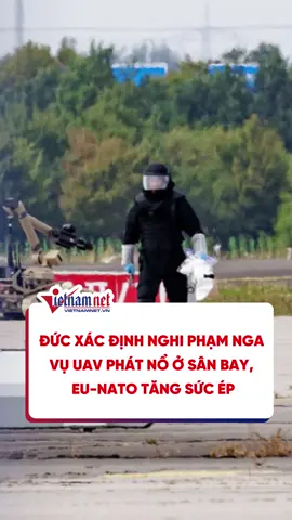 Đức xác định nghi phạm Nga vụ UAV phát nổ ở sân bay, EU-NATO tăng sức ép #vietnamnet #tiktoknews #thoisu
