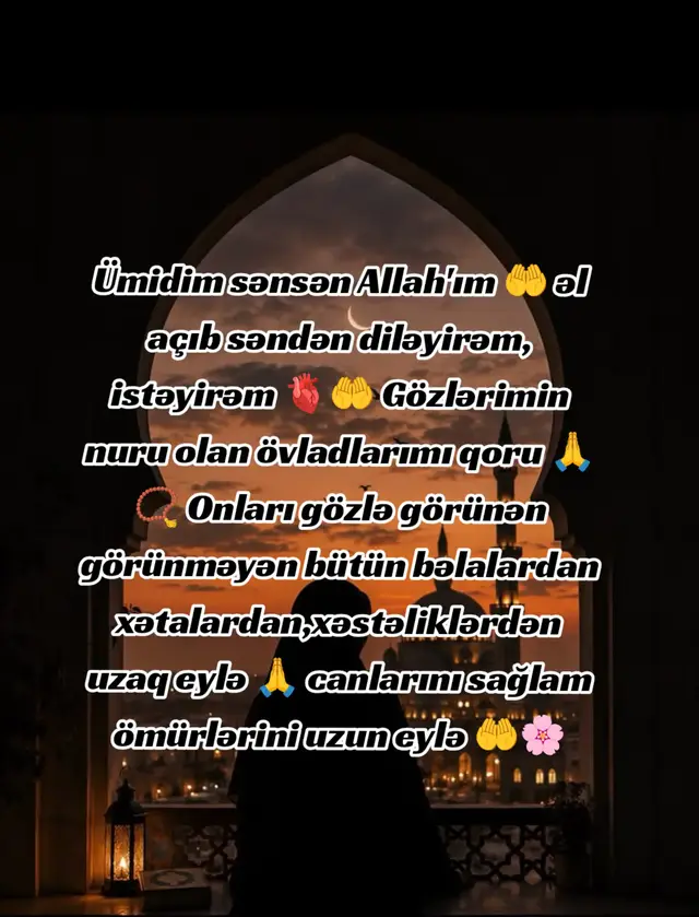 Ümidim sənsən Allah'ım 🤲 əl açıb səndən diləyirəm, istəyirəm 🫀🤲 Gözlərimin nuru olan övladlarımı qoru 🙏📿 Onları gözlə görünən görünməyən bütün bəlalardan xətalardan,xəstəliklərdən  uzaq eylə 🙏 canlarını sağlam ömürlərini uzun eylə 🤲🌸#kesfet #ovlad #fyp #ovladcandir #aminyarobalallamin🤲🏻 