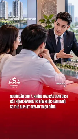 Người dân chú ý: Không báo cáo giao dịch bất động sản giá trị lớn hoặc đáng ngờ có thể bị phạt đến 40 triệu đồng #tiktoknews #news #bds