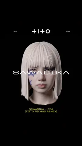 LISA - SAWADIKA (TIITO Techno Remix) 🔥 🇹🇭 is out!! #DJTIITO #SAWADIKA #LISA_sawadika #lisa #lillies 