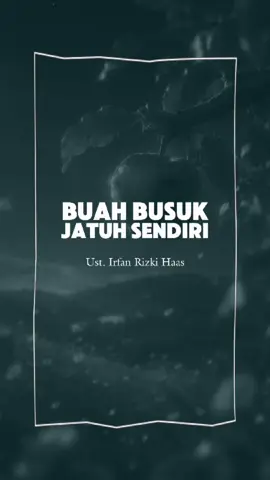 Bagian 338 | Buah Busuk Jatuh Sendiri #selfreminder #ustadzirfanrizkihaas #visualdakwah #uir #doa