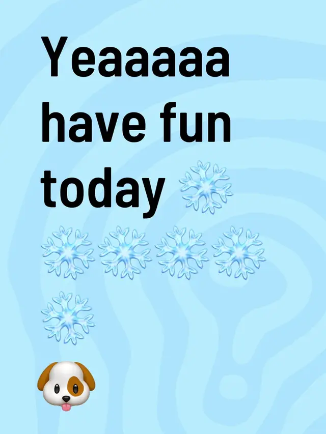 Yeaaaaa have fun today ❄️❄️❄️❄️❄️❄️