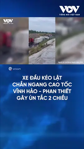 Xe đầu kéo lật chắn ngang cao tốc Vĩnh Hảo - Phan Thiết gây ùn tắc 2 chiều