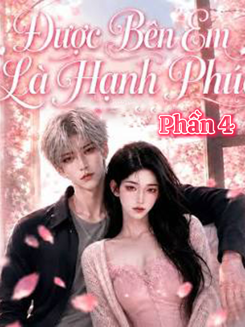 Phần 4| ĐƯỢC BÊN EM LÀ HẠNH PHÚC #reviewphimhay  #phimngan  #reviewphim #phimhaytrungquốc