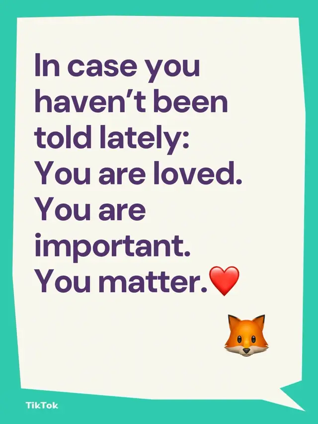 In case you haven’t been told lately: You are loved. You are important. You matter.#Love #beyourself #loveyourself #fyp 