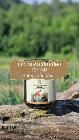 Hướng dẫn sử dụng Cao Ngải cứu rừng Ích Nữ 🌱 #bannhien #thaomoctuban #caongaicuu 