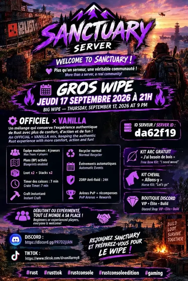 🚨🔥 SANCTUARY SERVER / WELCOME TO SANCTUARY! 🔥🚨 ❤️ Plus qu’un serveur, une véritable communauté ! More than a server, a real community! ⚔️🔥 GROS WIPE — JEUDI 17 SEPTEMBRE 2026 À 21H BIG WIPE — THURSDAY, SEPTEMBER 17, 2026 AT 9 PM 🔥⚔️ ⚙️ OFFICIEL × VANILLA Un mélange qui conserve l’expérience authentique de Rust avec plus de confort, d’action et de fun ! An OFFICIAL × VANILLA mix, keeping the authentic Rust experience with more comfort, action and fun! 🎮 ID SERVEUR / SERVER ID : da62f19 👥 Équipe maximum : 4 joueurs / Max Team: 4 players 📚 Plans (BP) activés / Blueprints enabled 📦 Loot x2 • Stacks x2 ⏱️ Timer des caisses : 7 min / Crate Timer: 7 min 🔨 Craft instantané / Instant Craft ♻️ Recycler normal / Normal Recycler 🤖 Événements automatiques / Automatic Events 🛡️ ZORP Anti-Raid : 24H 🏆 Arènes PvP + récompenses / PvP Arenas + Rewards 🎁 Kit Arc gratuit : « J’ai besoin de bois » Free Bow Kit: “I need wood” 🐴 Kit Cheval : « Allons-y » Horse Kit: “Let’s go” 💎 Boutique Discord : VIP • Élite • Build Discord Shop: VIP • Elite • Build 🤝 Débutant ou expérimenté, tout le monde a sa place ! 🔥 Beginners or experienced players, everyone is welcome! 🔥 📲 DISCORD : https://discord.gg/zXrkdt2Wu 🎥 TIKTOK : https://www.tiktok.com/@vanillarmy8 🔥 REJOIGNEZ SANCTUARY ET PRÉPAREZ-VOUS POUR LE WIPE ! 🔥 JOIN SANCTUARY AND GET READY FOR WIPE! #rust #rusttok #rustconsole #rustconsoleedition #gaming
