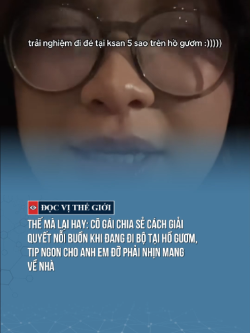 Thế mà lại hay: cô gái chia sẻ cách giải quyết nỗi buồn khi đang đi bộ tại Hồ Gươm, tip ngon cho anh em đỡ phải nhịn mang về nhà #docvithegioi #news #tintuc #tiktoknews