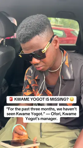Breaking News !! KWAME YOGOT IS MISSING? 😳 “For the past three months, we haven’t seen Kwame Yogot.” — Ofori, Kwame Yogot’s manager.