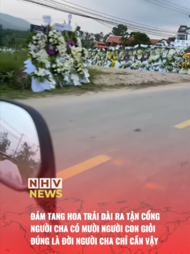 ĐÁM TANG HOA TRẢI DÀI RA TẬN CỔNG NGƯỜI CHA CÓ MƯỜI NGƯỜI CON GIỎI ĐÚNG LÀ ĐỜI NGƯỜI CHA CHỈ CẦN VẬY#nhvnews