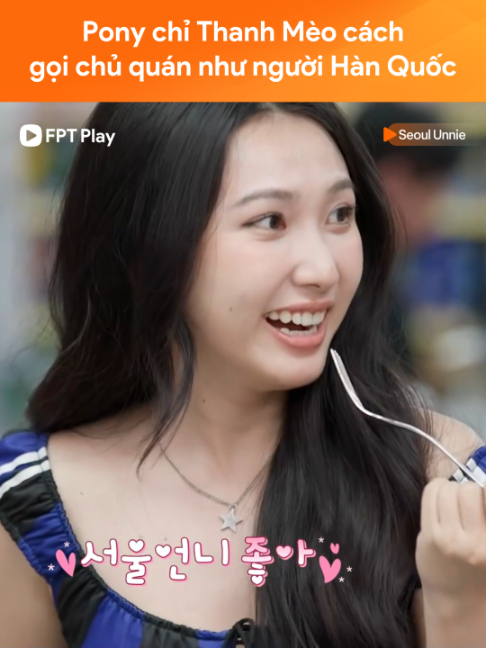 Pony chỉ Thanh Mèo cách gọi chủ quán như người Hàn Quốc #FPTPlay #FPTPlayShow #SeoulUnnie #Pony #Yein #ThanhMeo #TruongNhaDinh