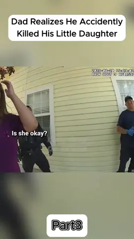 Dad Realizes He Accidently Killed His Little Daughter#cops #copsusa🚔🇺🇸 #policeofficer #bodycam #foryou