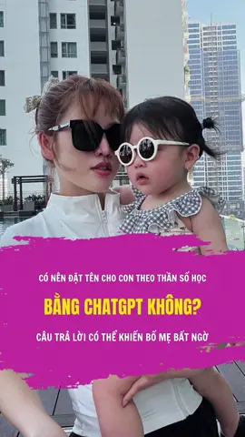 Có nên dùng ChatGPT để đặt tên cho con không? #dattenchocon #dattencon #alishtrandattencon #thansohocungdung #learnontiktok 