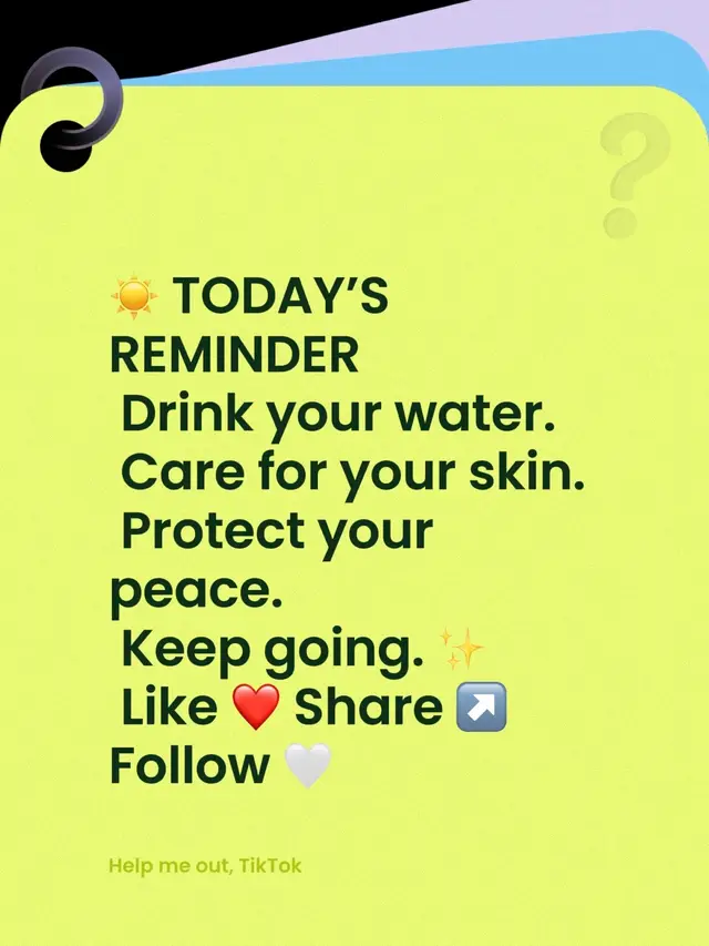 ☀️ TODAY’S REMINDER  Drink your water.  Care for your skin.  Protect your peace.  Keep going. ✨  Like ❤️ Share ↗️ Follow 🤍