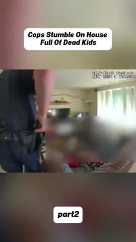 Cops Stumble On House Full Of Dead Kids#foryou #fyp #cops #bodycam #policeofficer
