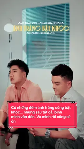 Có những đêm ánh trăng cũng bật khóc… nhưng sau tất cả, bình minh vẫn đến. Và mình rồi cũng sẽ ổn @CHÂU KHẢI PHONG  #caothaison #chaukhaiphong #anhtrangbatkhoc #dinhnguyen #ttventertainment 
