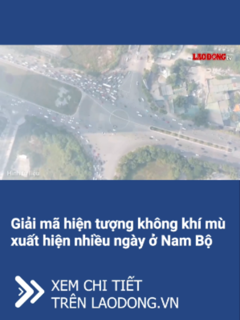 Sự kết hợp giữa điều kiện gió yếu, hiện tượng nghịch nhiệt nhẹ và chất lượng không khí ở mức kém khiến bầu trời TPHCM cùng các tỉnh Nam Bộ mờ đục. #baolaodong #laodong #khongkhi #onhiem #nambo