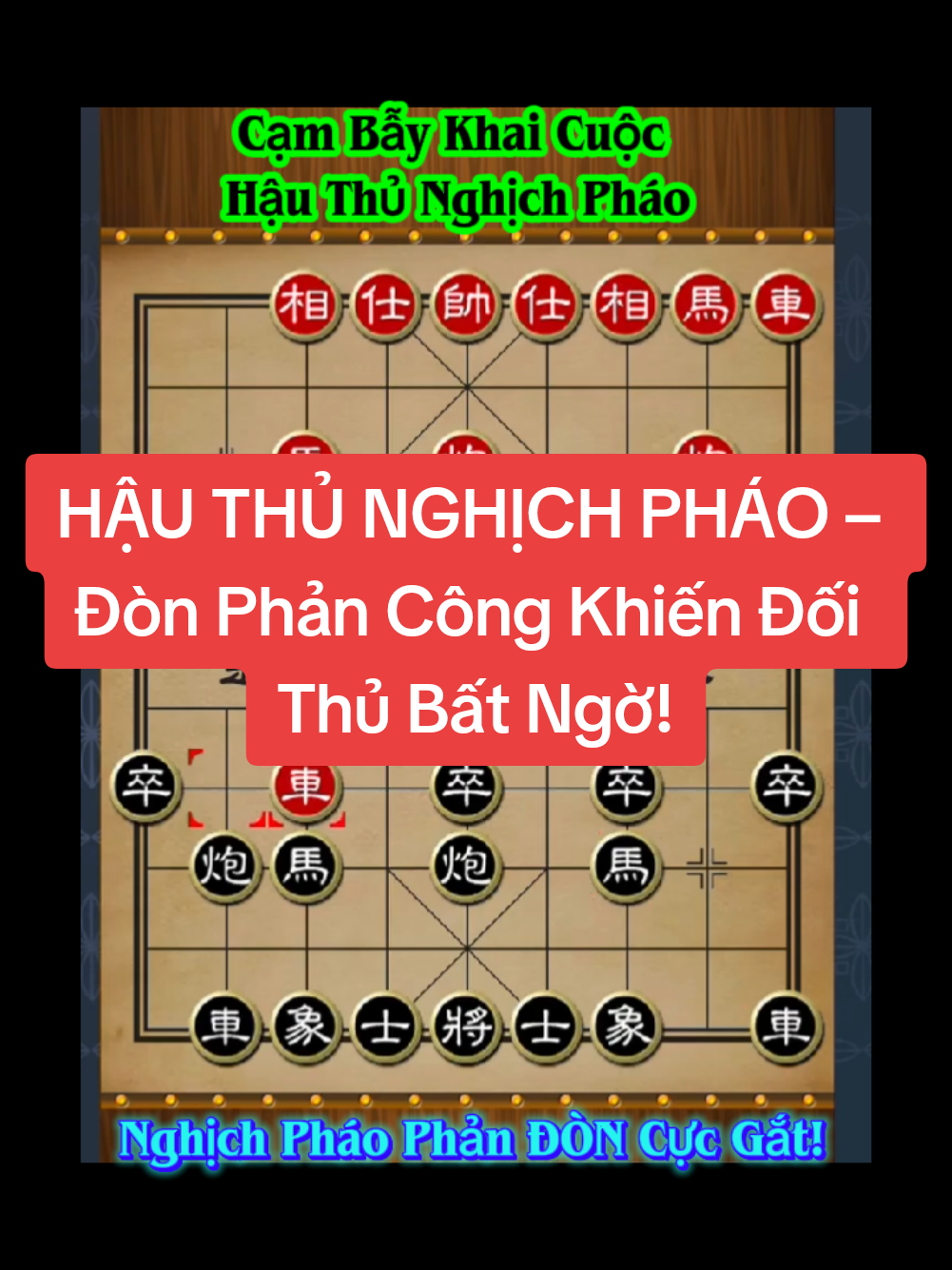 HẬU THỦ NGHỊCH PHÁO – Đòn Phản Công Khiến Đối Thủ Bất Ngờ! Nghịch Pháo Hậu Thủ – Cao Thủ Gặp Thế Này Cũng Phải Tính Kỹ! #cờtướng #cambaykhaicuoc #phidaocotuong #nghichphao #hanhhoathon 