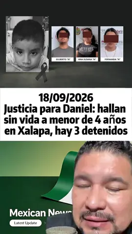 Justicia para Daniel: hallan sin vida a menor de 4 años en Xalapa, hay 3 detenidos #JusticiaParaDaniel #Xalapa #Veracruz #DanielMaximiliano #fyp #viral