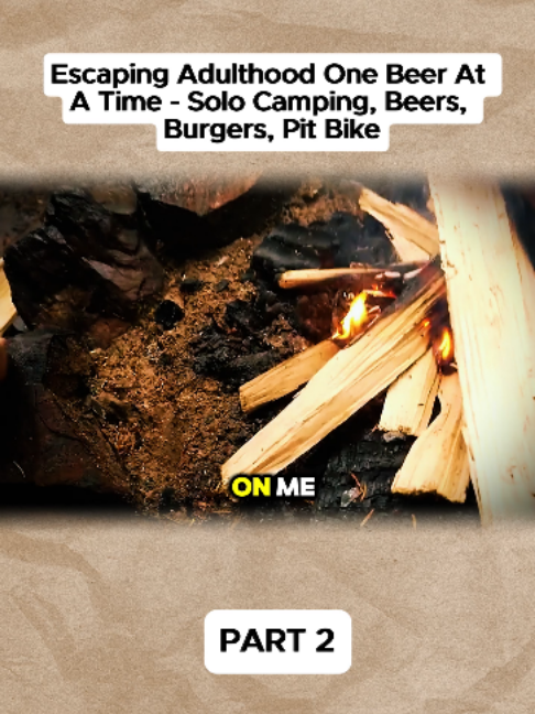 Escaping Adulthood One Beer at a Time - Solo Camping, Beers, Burgers, Pit Bike - p2 #solocamping #campinglife #pitbike #campingfood #Outdoors