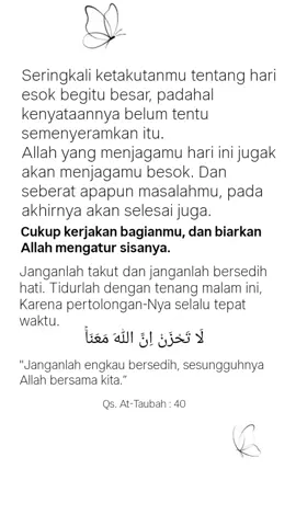 Jangan terlalu memikirkan hari esok, hingga lupa bahwa Allah sudah menjagamu sampai hari ini. 🤍