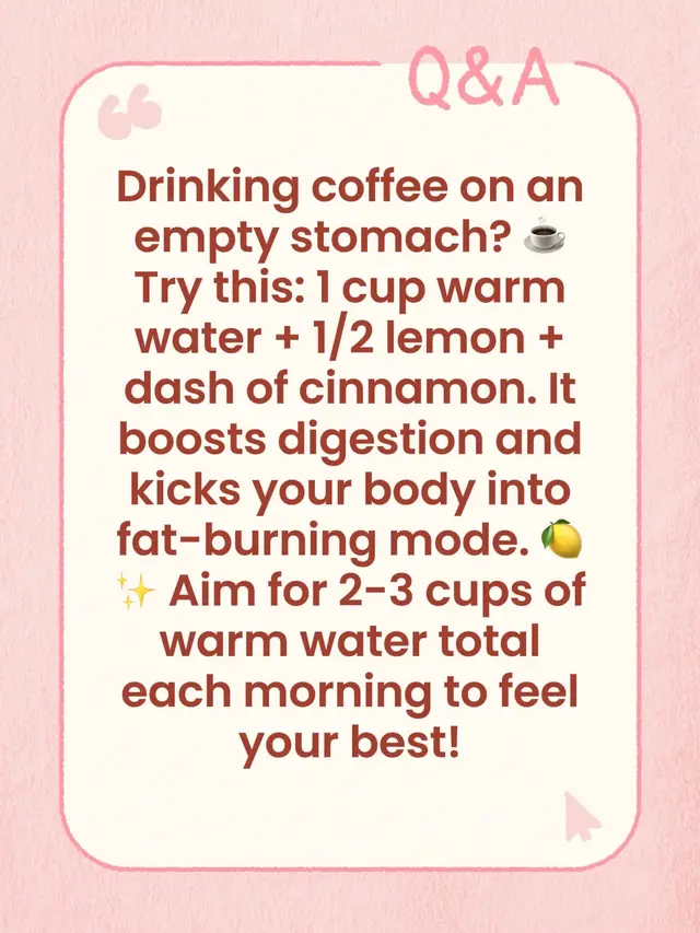 Drinking coffee on an empty stomach? ☕️ Try this: 1 cup warm water + 1/2 lemon + dash of cinnamon. It boosts digestion and kicks your body into fat-burning mode. 🍋✨ Aim for 2-3 cups of warm water total each morning to feel your best!