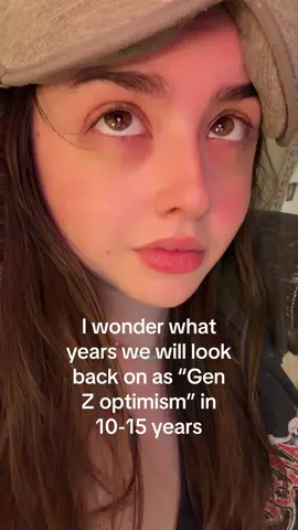 I honestly think 2018-2019 will be known as Gen Z optimism if we even make it that far