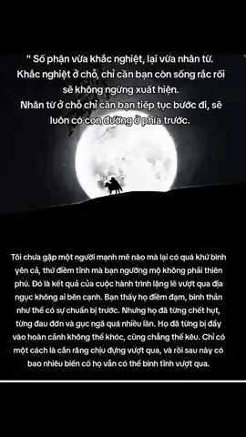 Đừng quá lo lắng, trời đất tự có sự an bài. Bởi lẽ vạn vật đều có sự sắp đặt của tự nhiên, có những sự việc xảy ra hôm nay tưởng chừng là mất mát, nhưng vài năm sau mới nhận ra đó chính là một lần được giải thoát. Có những con đường tưởng chừng đã đi đến tận cùng, hóa ra chỉ vừa đủ để ta rẽ sang một hướng khác. Nhân sinh có những giai đoạn không thể lý giải bằng lý trí. Hãy cứ làm điều nên làm, gìn giữ điều nên giữ, còn những gì nằm ngoài khả năng thì học cách buông bỏ. Không phải mọi vấn đề đều cần một lời giải đáp ngay lập tức.  Có những giai đoạn cần phải trải qua trong im lặng, có những cánh cửa cần phải khép lại để một cánh cửa khác có cơ hội mở ra. Có những người cần phải rời đi để tâm hồn ta được thanh thản. Tự nhiên không hứa hẹn cuộc đời sẽ luôn thuận lợi, tuy nhiên trong cái tưởng chừng như vô tình của số phận đôi khi vẫn ẩn chứa một sự sắp đặt rất sâu sắc, đưa ta đến đúng nơi mà ta cần trưởng thành. Cuộc đời không có đường tắt, chỉ có kiên trì, nỗ lực, và niềm tin. Đừng hoảng sợ, bởi cái gì là của bạn thì không ai có thể lấy đi được. Đừng oán trách, bởi cái gì không phải của bạn, giữ mãi cũng chỉ thêm khổ. Vì vậy, đừng vì một đoạn đường quanh co mà nghĩ rằng mình đã đi sai cả cuộc đời. Hãy sống ngay thẳng, hãy làm hết phần việc của mình. Hãy giữ gìn tâm hồn cho sáng suốt, phần còn lại hãy để thời gian trả lời. Có những điều hôm nay chưa hiểu, ngày mai sẽ hiểu, có những điều hôm nay không thể buông bỏ, năm tháng sẽ dạy cách buông bỏ. Và có những điều tưởng chừng là bất hạnh, cuối cùng lại là cách cuộc đời âm thầm bảo vệ ta. Hãy tin rằng, điều gì đang xảy ra với mình là điều tốt nhất ông trời lựa chọn cho mình.