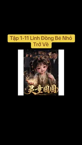 Tập 1-11 Linh Đồng Bé Nhỏ Trở Về #hottrend #hottrendtiktok #hottrendingtiktok #ai #phimhay 