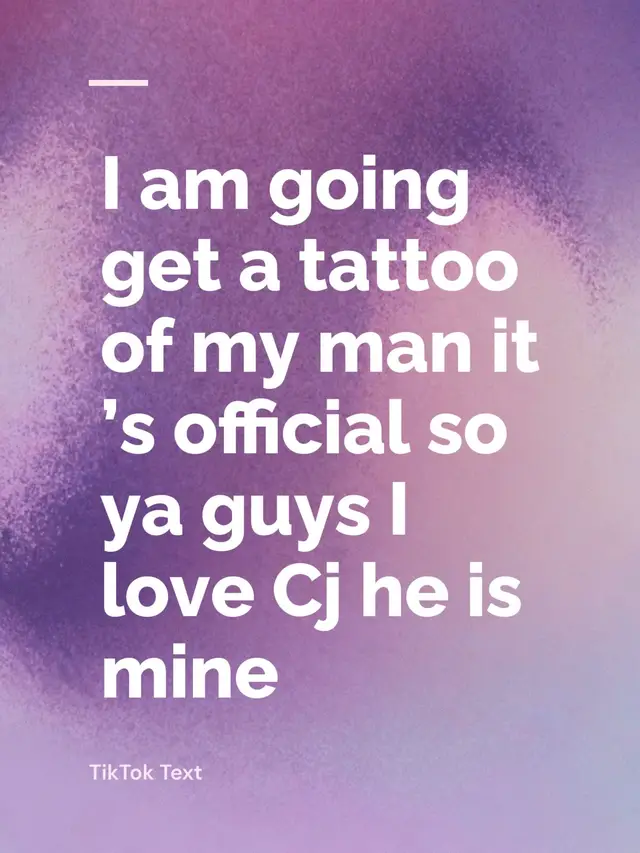 I am going get a tattoo of my man it’s official so ya guys I love Cj he is mine @Cjthedj613 