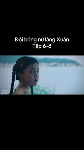 Đội bóng nữ làng Xuân tập 6-8#doibongnulangxuantap6 #doibongnulangxuan #gaureview #reviewphim #xuhuong 
