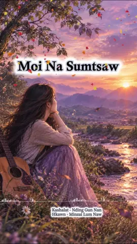 𝗠𝗼𝗶 𝗡𝗮 𝗦𝘂𝗺𝘁𝘀𝗮𝘄 🌿 Minzai Lum Naw hkawn da ya ai,,,,