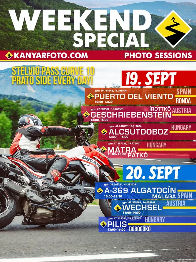 WEEKEND SPECIAL This weekend is going to be MASSIVE! Our cameras will be rolling at the Stelvio Pass Curve 10 on the Prato side — as always, every day! Plus 7 more locations across Spain 🇪🇸, Austria 🇦🇹 and Hungary 🇭🇺! Your job? Focus on the riding, the driving, the cycling. Ours? Capturing every moment of it! 8 corners. 4 countries. 1 weekend. We welcome everyone — see you out there! 19. SEPTEMBER 2026. Szombat / Saturday Session: 🇪🇸 Puerto del Viento, Ronda (Spain) - 10:00-13:30 🇦🇹 Geschriebenstein / Írottkő (A) - 13:00-16:00 🇭🇺 Alcsútdoboz (H) - 13:00-16:00 🇭🇺 Mátra - Patkó (H) - 11:00-15:00 20. SEPTEMBER 2026. Vasárnap / Sunday Session: 🇪🇸 A-369 Algatocín, Málaga (Spain) - 10:00-13:30 🇦🇹 Wechsel (A) - 11:00-14:00 🇭🇺 Pilis - Dobogókő (H) - 13:00-16:00 May your speed be appropriate to your skills and the RULES! If you're driving a CAR and you'd like to be photographed, wave / flash / or honk your horn, so you'll be surely photographed. We can also take great photos of slow motorcyclists! This is not about your speed! If for any reason you don't want us to take a picture of you, then simply show or tell us and we won't. A tudásodnak és a SZABÁLYOKNAK megfelelő sebességgel haladj el előttünk! Ha AUTÓBAN ülsz és szeretnél képet, integess / villogj / vagy dudálj egyet, mert nem minden autót fotózunk. Lassú motorosokról is látványos képet tudunk készíteni! Ha bármilyen oknál fogva nem szeretnéd, hogy fotózzunk Téged, akkor egyszerűen csak mutasd vagy szólj és biztosan nem készül rólad kép! #kanyarfoto #photosession #weekendspecial #passodellostelvio #ridesafe