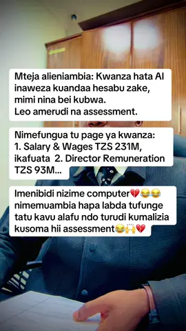 1. SALARY AND WAGES Haya ni malipo ya wafanyakazi wa kampuni kama mishahara, wages, overtime, bonuses na allowances zinazotokana na ajira. Kwenye kodi, malipo haya hupitia payroll na kampuni hukata PAYE. Pia huingia kwenye hesabu ya SDL kama kampuni ina wafanyakazi 10 au zaidi. Kabla ya kuyaweka kwenye hesabu, lazima yaendane na payroll, mikataba ya ajira, payslips na uthibitisho wa malipo benki. 2. DIRECTOR REMUNERATION  Haya ni malipo ya director kwa kazi anayofanya ndani ya kampuni. Kama director ni active/full-time, malipo yake huchukuliwa kama salary na hukatwa PAYE kupitia payroll. Kama ni non full time director, malipo yake huitwa director’s fees na kwa kawaida hukatwa WHT 15%. Kwa hiyo, salary and wages pamoja na director remuneration lazima ziwe na uhalisia, mkataba/board resolution na ushahidi wa malipo vinginevyo TRA wanaweza kuhoji. Disclaimer: Hii ni joke ya kielimu tu. Hakikisha salary, wages na director remuneration vinaendana na payroll, mikataba na ushahidi wa malipo kabla ya kuwasilisha hesabu zako.✍️
