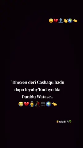 Dhexen deri Cashaqu hadu dawo leyahy 🥹👤💔🌍👈#viwesproblem #fpyyyyyy 