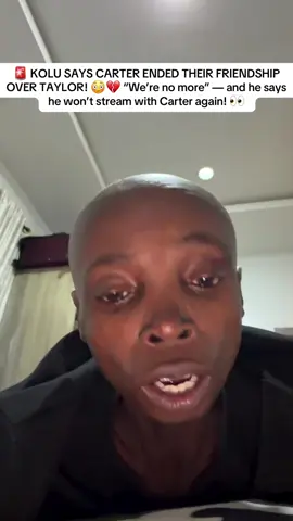 🚨 KOLU SAYS CARTER ENDED THEIR FRIENDSHIP OVER TAYLOR! 😳💔 “We’re no more” — and he says he won’t stream with Carter again! 👀 @Taylor Jasmine @carterefe #carterefe #kolu #couple #fyp #viralvideo 