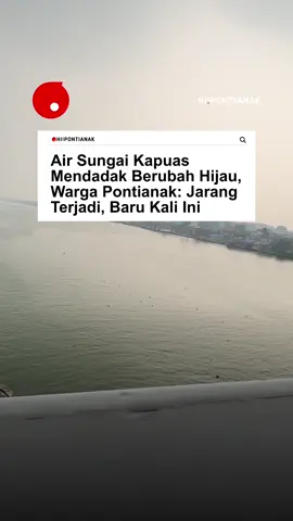 Kitak lebih suke Sungai Kapuas warne coklat atau hijau?🤔 #hipontianak #pontianak #berita #kalbar #sungaikapuas 