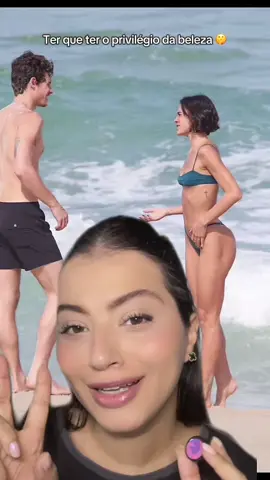 Tem que ter o privilégio da beleza 🙃