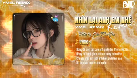 Nhìn Lại Anh Me Nhé - YMel Remix | Đừng để con tim của anh .....  #nhinlaianhemnhe #ymelremix #nhachottiktok2026 #nhactrendtiktok2026 #xuhuongtiktok2026 