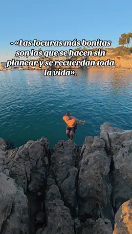 • «Las locuras más bonitas son las que se hacen sin planear y se recuerdan toda la vida».