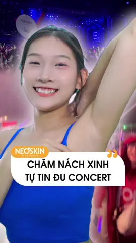 Chăm nách đi concert nha nàng ơiiiii #neothera #neotheravn #kemgiamtham #armpitcream #trending 