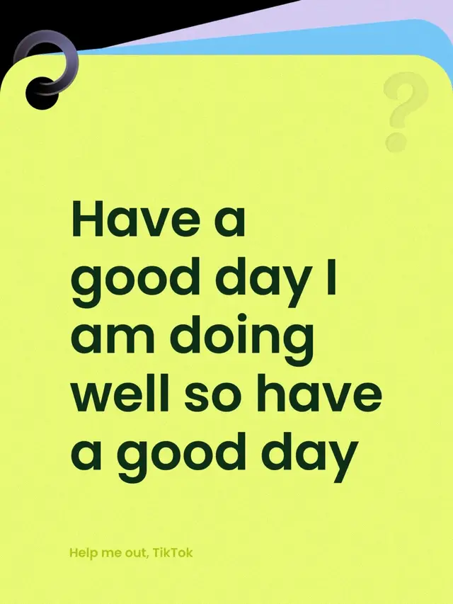 Have a good day I am doing well so have a good day