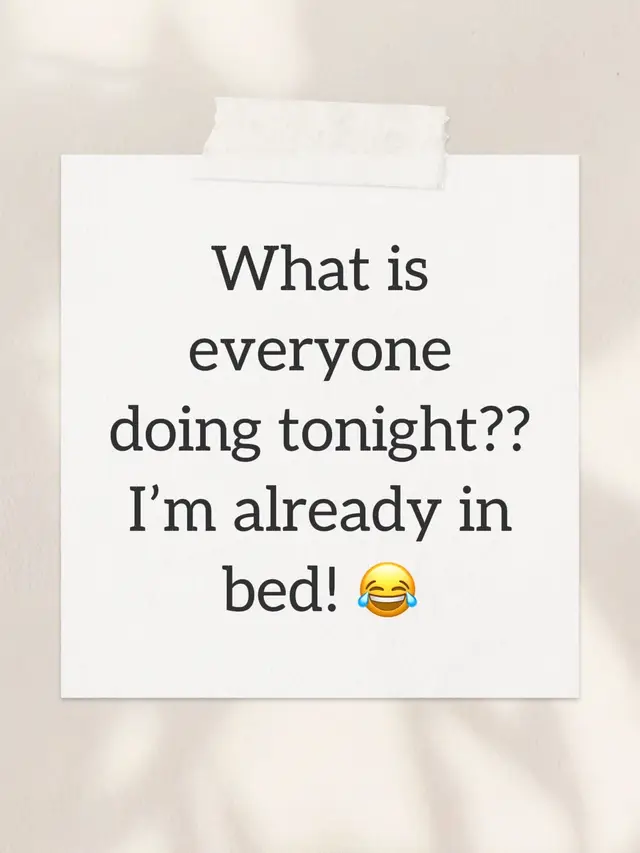 What is everyone doing tonight?? I’m already in bed! 😂