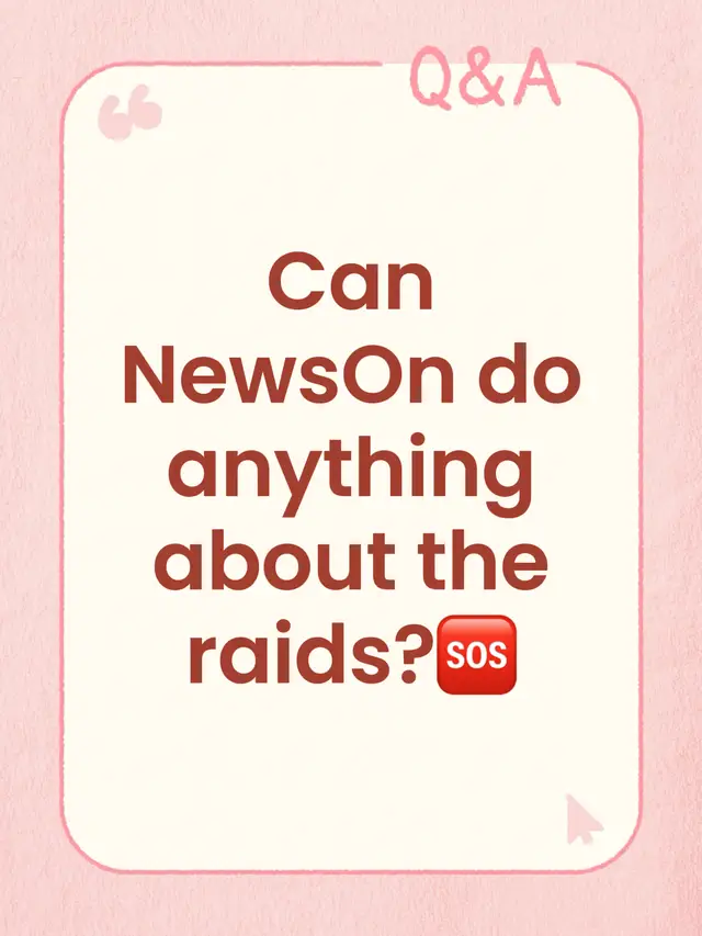Can NewsOn do anything about the raids?🆘