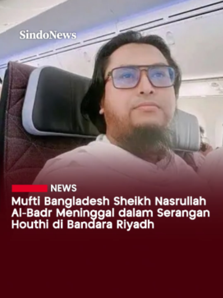 Mufti asal Bangladesh, Sheikh Nasrullah Al-Badr, meninggal dunia pada Minggu (11/10/2026), akibat luka-luka yang dideritanya dalam serangan rudal Houthi di Bandara Internasional King Khalid, Riyadh, Sabtu (10/10/2026). Pria berusia 35 tahun itu mengenakan kain ihram dan sedang dalam perjalanan menuju Makkah untuk menunaikan ibadah umrah ketika serangan terjadi. Al-Badr berasal dari Nangalkot upazila, Distrik Cumilla. Dia menjabat sebagai sekretaris pendidikan di Madrasah Jamia Arabia Rabiul Ulum di Kamrangirchar, Dhaka. Dia meninggalkan seorang istri dan tiga anak. Al-Badr bepergian bersama rombongan yang terdiri atas 45 ulama dan guru asal Bangladesh. Sebanyak 32 orang dalam rombongan itu selamat tanpa cedera, sementara satu orang kehilangan kedua kakinya dan beberapa lainnya mengalami luka-luka. #SeranganHouthi #RudalHouthi #MuftiBangladesh #BandaraRiyadh #Sindonews
