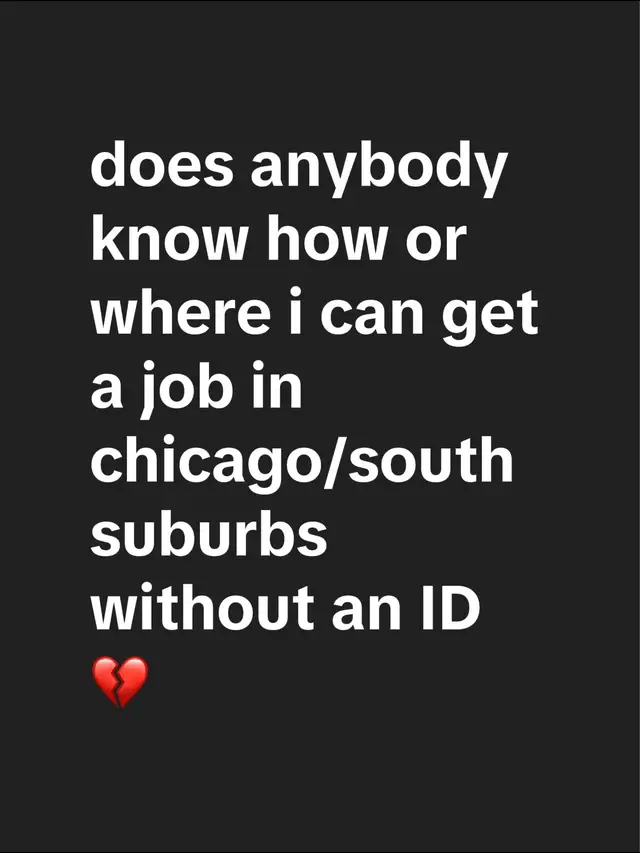 bruh im unable to get a state ID rn, but i NEED a job so bad bc my family sucks😭💔 I HAVE A OPEN AVAILABILITY AND IM VERY RESPONSIBLE but im only 18 so idk if that’s gonna be an issue