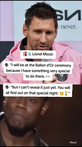 🚨🇦🇷 Lionel Messi: 🗣️ “I will be at the Ballon d’Or ceremony because I have something very special to do there. 👀 🗣️ “But I can’t reveal it just yet. You will all find out on that special night. 🤫🏆” #football #worldcup #foryoupage #dalabyasincartan 